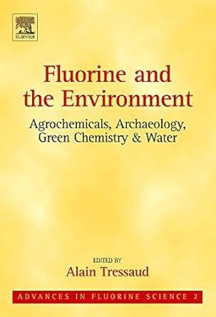 fluorine and the environment agrochemicals archaeology green chemistry and water 1st edition alain tressaud
