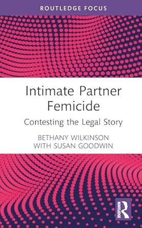 intimate partner femicide 1st edition bethany wilkinson ,susan goodwin 1032473851, 978-1032473857