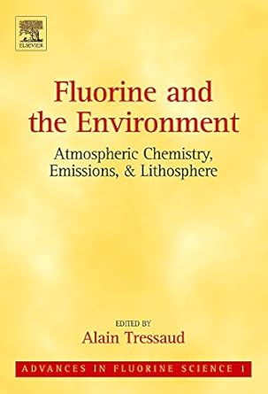 fluorine and the environment atmospheric chemistry emissions and lithosphere 1st edition alain tressaud