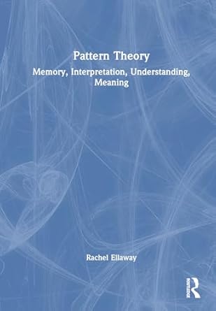 pattern theory memory interpretation understanding meaning 1st edition rachel h ellaway 1032895926,