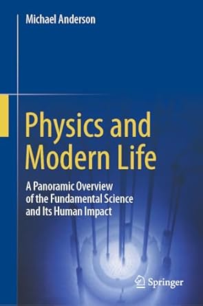 physics and modern life a panoramic overview of the fundamental science and its human impact 1st edition