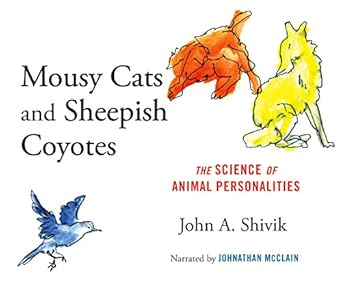 mousy cats and sheepish coyotes the science of animal personalities 1st edition john a shivik ,johnathan