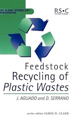 feedstock recycling of plastic wastes 1st edition jose aguado ,david p serrano ,james h clark ,m j