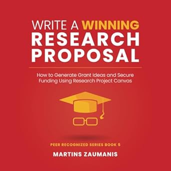 write a winning research proposal how to generate grant ideas and secure funding using research project