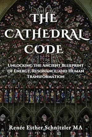 the cathedral code unlocking the ancient blueprint of energy resonance and human transformation 1st edition