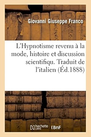 lhypnotisme revenu a la mode histoire et discussion scientifiqu traduit de litalien 1st edition giovanni