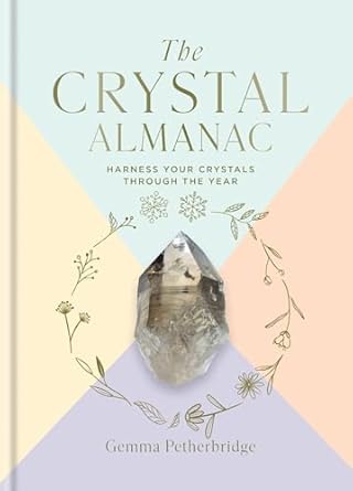 the crystal almanac harness your crystals through the year 1st edition gemma petherbridge 1841815624,