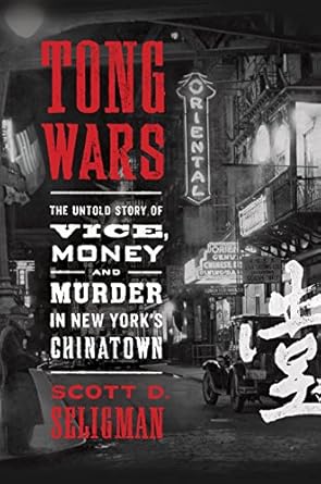 tong wars the untold story of vice money and murder in new yorks chinatown 1st edition scott d seligman