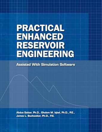 practical enhanced reservoir engineering assisted with simulation software 1st edition abdus satter ,ghulam