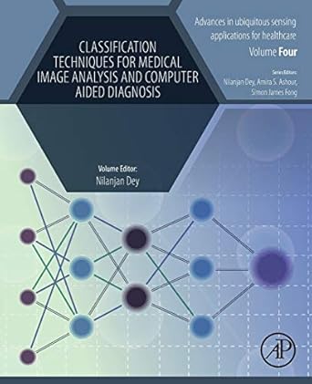classification techniques for medical image analysis and computer aided diagnosis 1st edition nilanjan dey