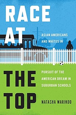 race at the top asian americans and whites in pursuit of the american dream in suburban schools 1st edition