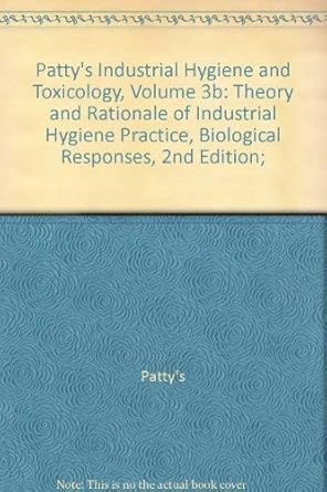 pattys industrial hygiene and toxicology theory and rationale of industrial hygiene practice biological