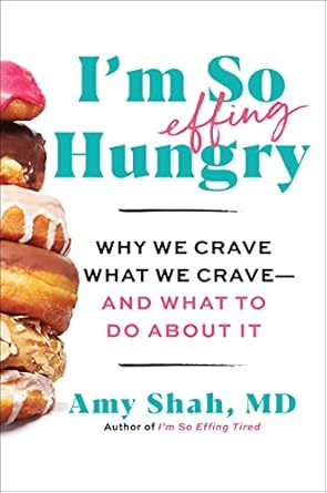 im so effing hungry why we crave what we crave and what to do about it 1st edition amy shah md 0358716918,