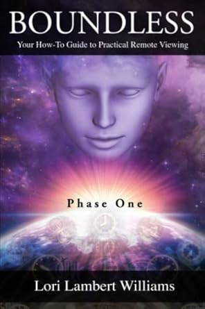 boundless your how to guide to practical remote viewing phase one 1st edition lori lambert williams