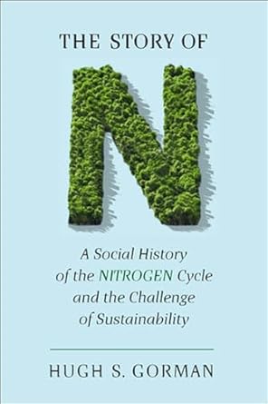 the story of n a social history of the nitrogen cycle and the challenge of sustainability 1st edition hugh s