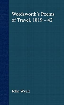 wordsworths poems of travel 1819 1842 such sweet wayfaring 1st edition j wyatt 0312221134, 978-0312221133