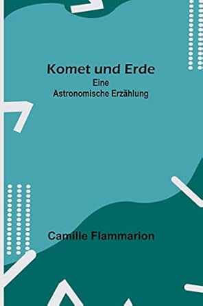 komet und erde eine astronomische erzahlung 1st edition camille flammarion 9356578729, 978-9356578722