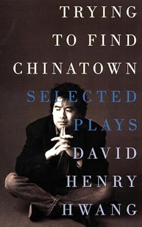trying to find chinatown the selected plays of david henry hwang 1st edition david henry hwang 1559361727,