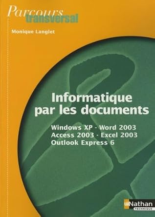informatique par les documents windows xp word 2003 access 2003 excel 2003 outlook express 6 1st edition