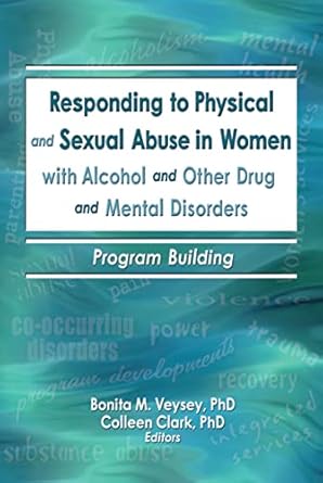 responding to physical and sexual abuse in women with alcohol and other drug and mental disorders program