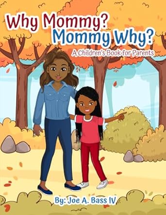 why mommy mommy why a childrens book for parents 1st edition joe a bass iv 1963737148, 978-1963737141
