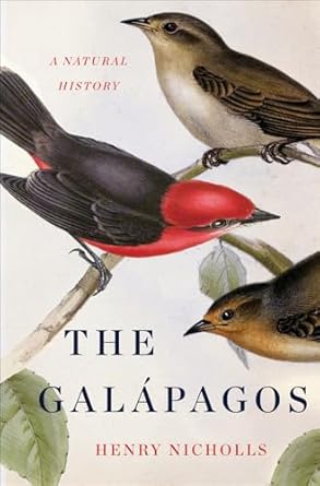 the galapagos a natural history 1st edition henry nicholls 0465035973, 978-0465035977