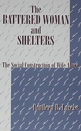 the battered woman and shelters the social construction of wife abuse 1st edition donileen r loseke