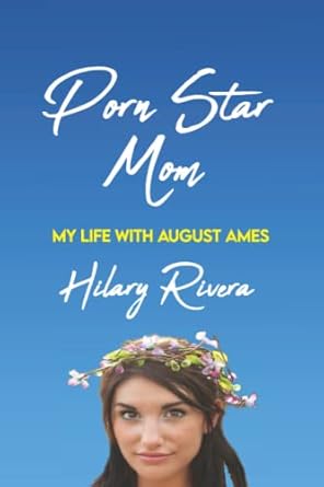 porn star mom my life with august ames 1st edition hilary rivera 0578383357, 978-0578383354
