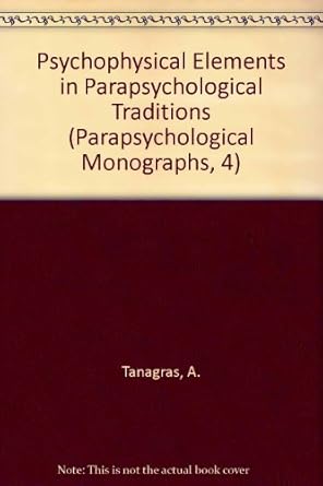 psychophysical elements in parapsychological traditions 1st edition a tanagras 091232810x, 978-0912328102