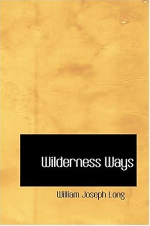 wilderness ways 1st edition william joseph long 0554355167, 978-0554355160