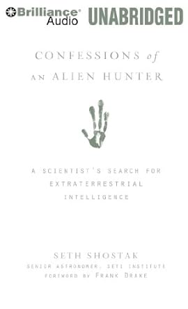 confessions of an alien hunter a scientists search for extraterrestrial intelligence 1st edition seth shostak