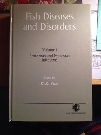 fish diseases and disorders volume 1 protozoan and metazoan infections 1st edition p t k woo 0851988237,