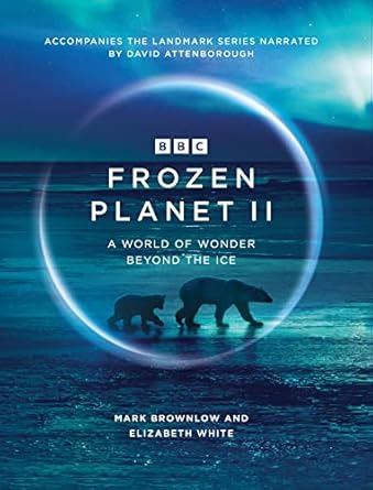 frozen planet ii 1st edition mark brownlow 1785946579, 978-1785946578