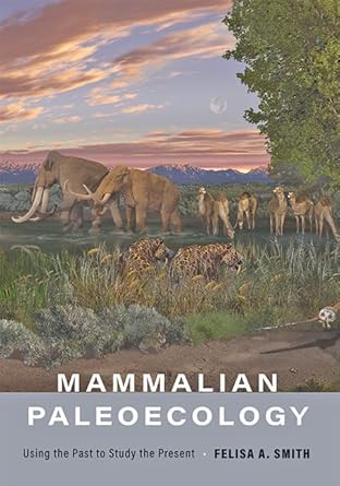 mammalian paleoecology using the past to study the present 1st edition felisa a smith 1421441403,