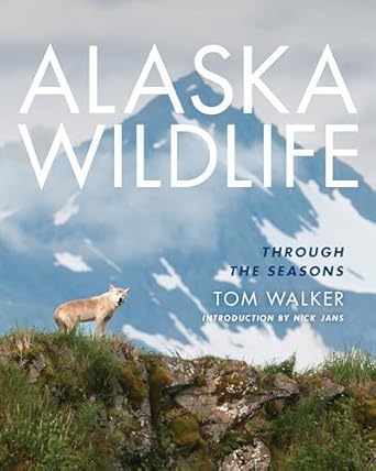 alaska wildlife through the season 1st edition tom walker 1594859825, 978-1594859823
