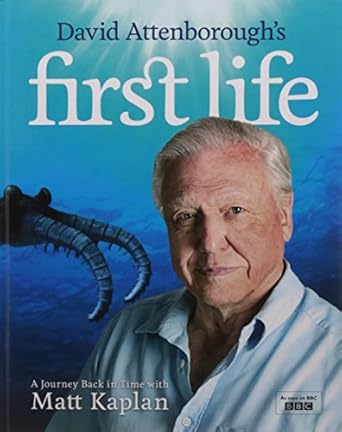 david attenboroughs first life a journey back in time with matt kaplan 1st edition david attenborough