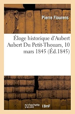 eloge historique daubert aubert du petit thouars 10 mars 1845 1st edition pierre flourens 2019719215,