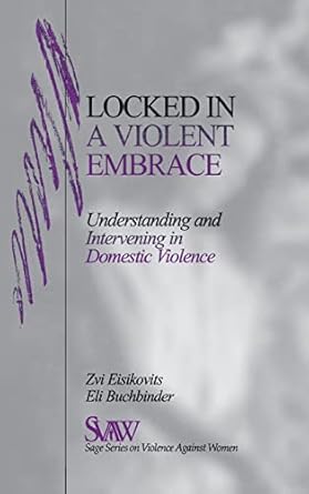 locked in a violent embrace understanding and intervening in domestic violence 1st edition zvi c eisikovits