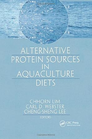 alternative protein sources in aquaculture diets 1st edition chhorn lim ,carl d webster ,cheng sheng