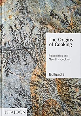 the origins of cooking palaeolithic and neolithic cooking 1st edition elbullifoundation ,ferran adria