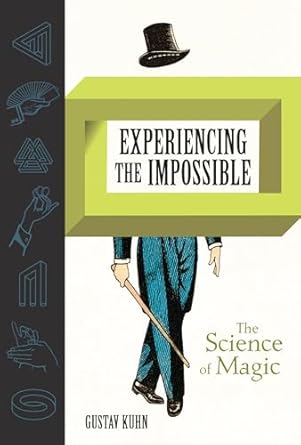 experiencing the impossible the science of magic 1st edition gustav kuhn 026203946x, 978-0262039468