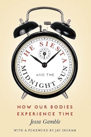 the siesta and the midnight sun how our bodies experience time 1st edition jessa gamble ,jay ingram