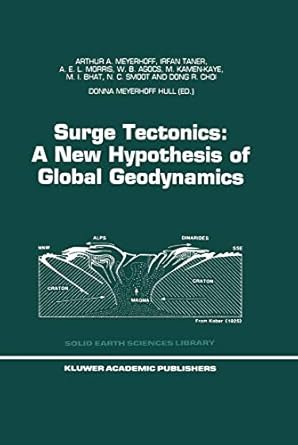 surge tectonics a new hypothesis of global geodynamics 1st edition arthur a meyerhoff ,i taner ,a e l morris