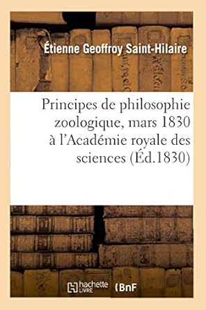 principes de philosophie zoologique discutes en mars 1830 au sein de lacademie royale des sciences 1st