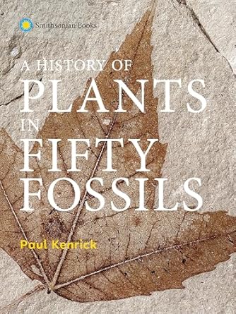a history of plants in fifty fossils 1st edition paul kenrick 1588346714, 978-1588346711