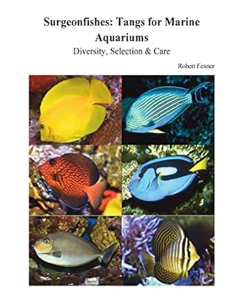 surgeonfishes tangs for marine aquariums diversity selection and care 1st edition robert fenner 1506185053,