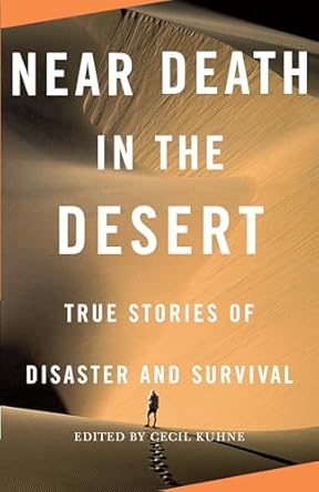 near death in the desert true stories of disaster and survival 1st edition cecil kuhne 0307279367,