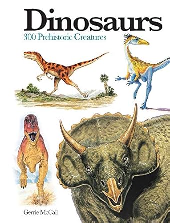 dinosaurs 300 prehistoric creatures 1st edition gerrie mccall 1782743847, 978-1782743842