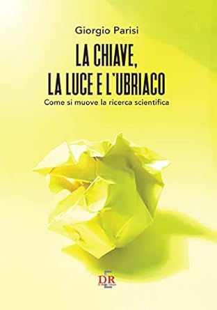 la chiave la luce e lubriaco come si muove la ricerca scientifica 1st edition giorgio parisi 8883235509,