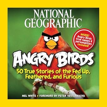 national geographic angry birds 50 true stories of the fed up feathered and furious 1st edition mel white